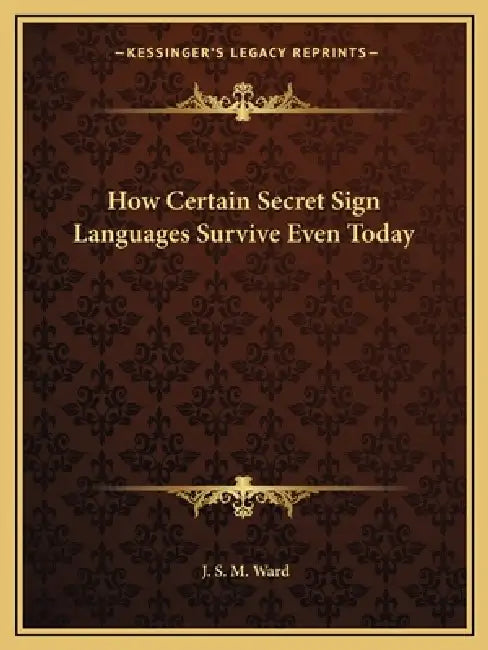How Certain Secret Sign Languages Survive Even Today by J. S. M. Ward