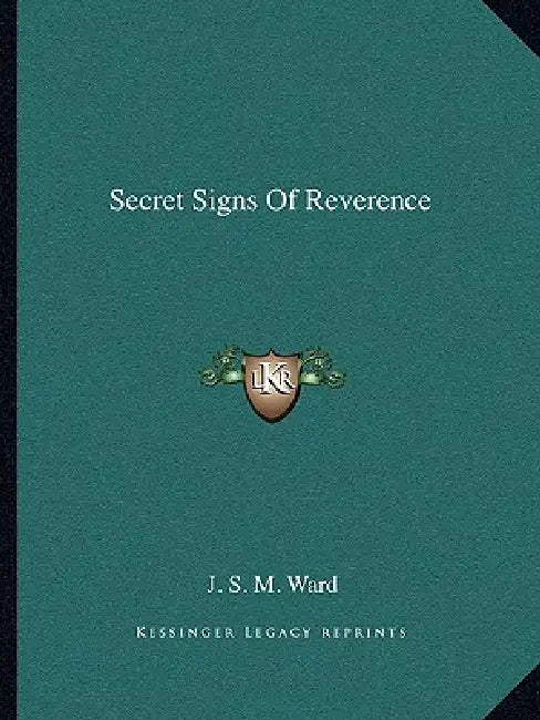 Secret Signs Of Reverence by J. S. M. Ward