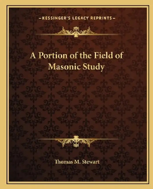 A Portion of the Field of Masonic Study by Thomas M. Stewart