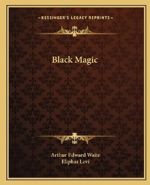 Black Magic by Arthur Edward Waite, Eliphas Levi