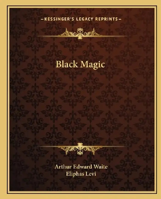Black Magic by Arthur Edward Waite, Eliphas Levi