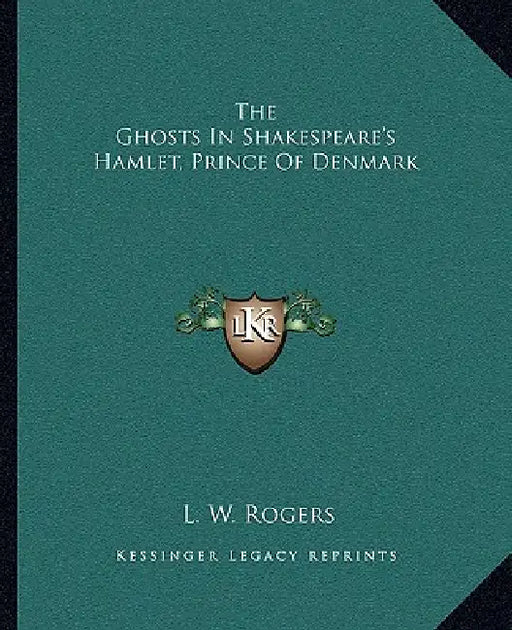 The Ghosts In Shakespeare's Hamlet, Prince Of Denmark by L. W. Rogers