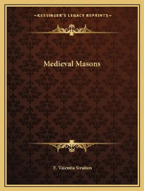 Medieval Masons by E. Valentia Straiton