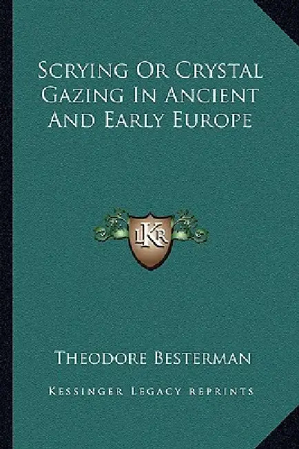 Scrying Or Crystal Gazing In Ancient And Early Europe by Theodore Besterman