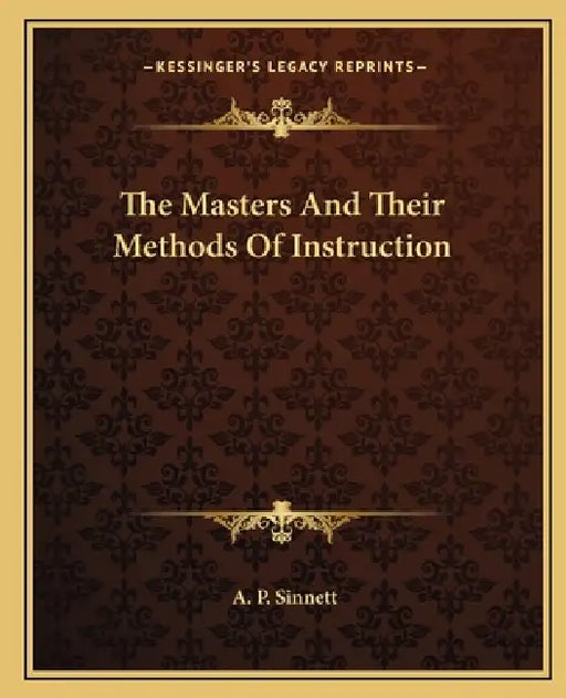 The Masters And Their Methods Of Instruction by A. P. Sinnett