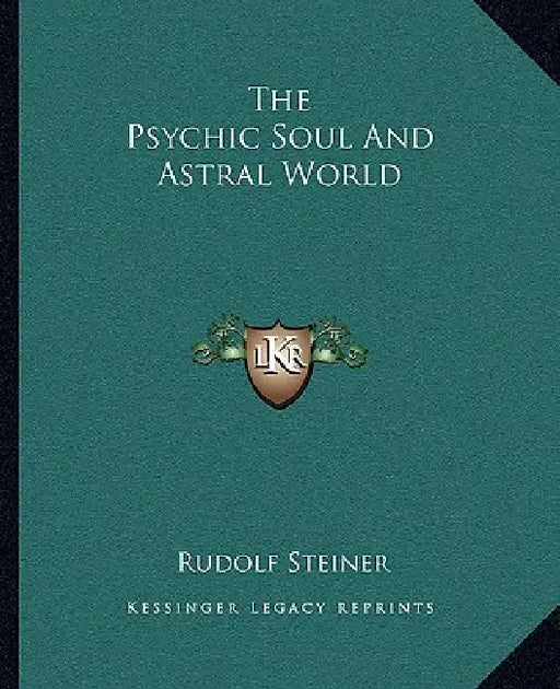 The Psychic Soul And Astral World by Rudolf Steiner