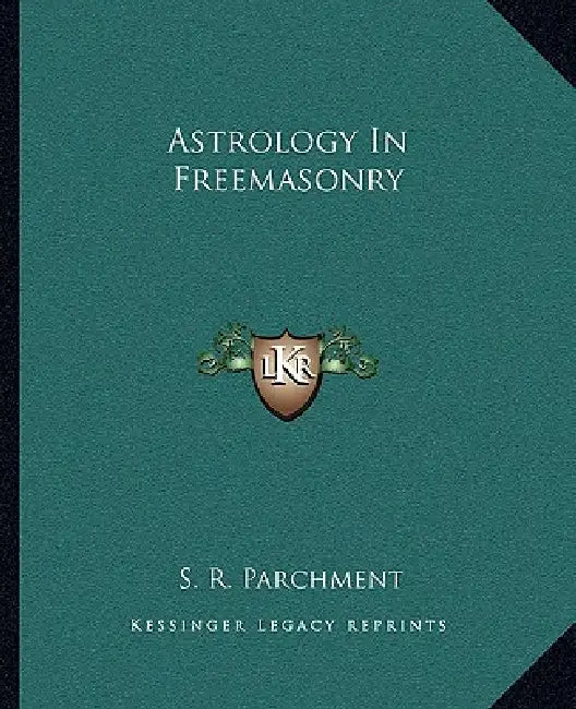 Astrology In Freemasonry by S. R. Parchment