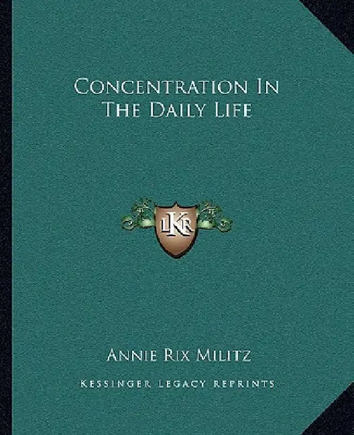 Concentration In The Daily Life by Annie Rix Militz