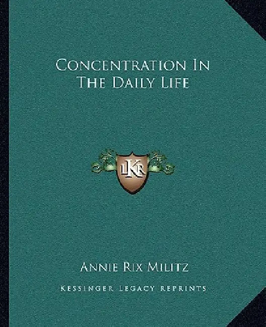 Concentration In The Daily Life by Annie Rix Militz