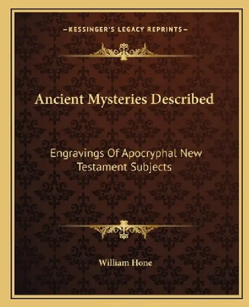 Ancient Mysteries Described: Engravings Of Apocryphal New Testament Subjects by William Hone