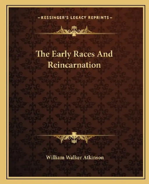 The Early Races And Reincarnation by William Walker Atkinson