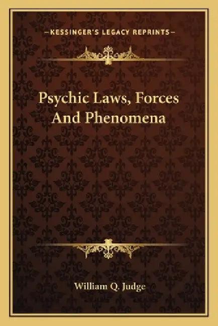 Psychic Laws, Forces And Phenomena by William Q. Judge