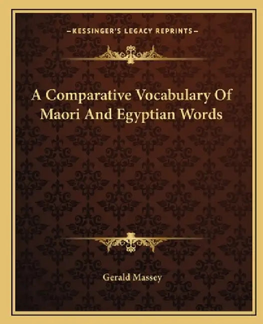 A Comparative Vocabulary Of Maori And Egyptian Words by Gerald Massey
