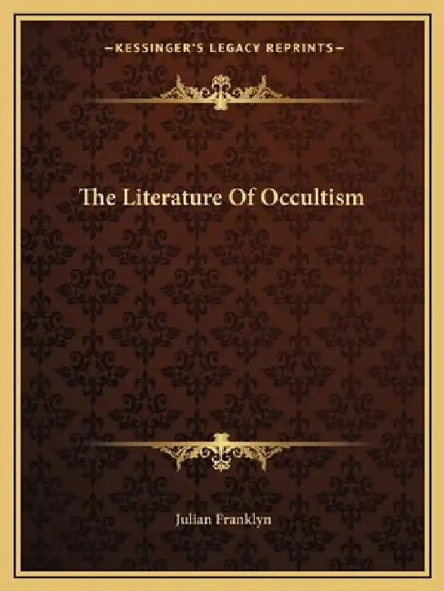 The Literature Of Occultism by Julian Franklyn