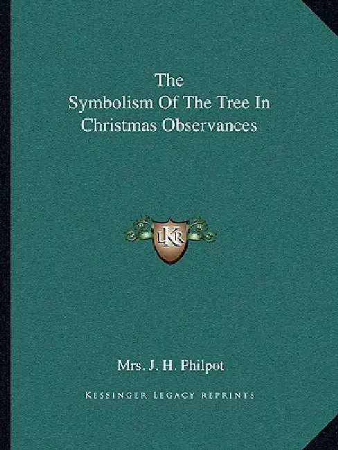 The Symbolism Of The Tree In Christmas Observances by J. H. Philpot