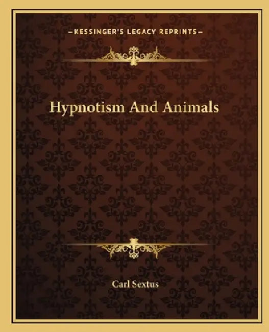 Hypnotism And Animals by Carl Sextus