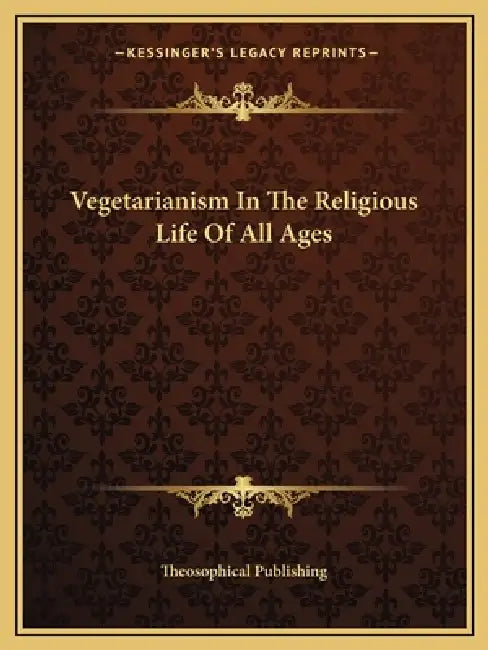 Vegetarianism In The Religious Life Of All Ages by Theosophical Publishing