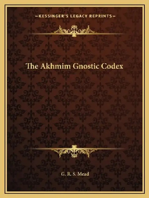 The Akhmim Gnostic Codex by G. R. S. Mead