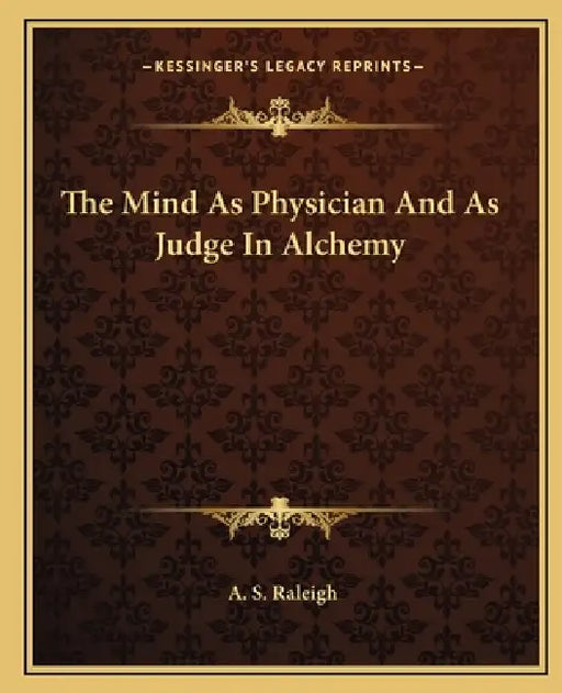 The Mind As Physician And As Judge In Alchemy by A. S. Raleigh