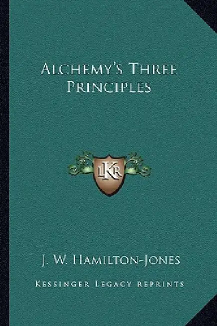 Alchemy's Three Principles by J. W. Hamilton-Jones