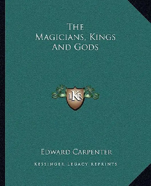 The Magicians, Kings And Gods by Edward Carpenter