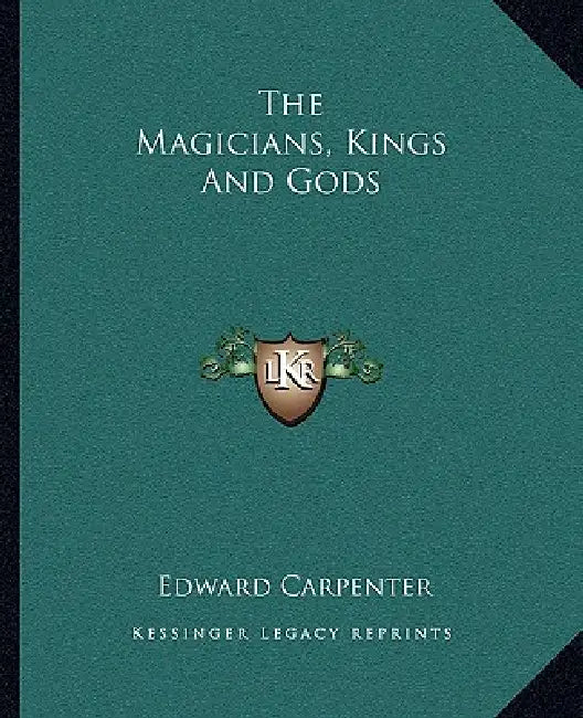 The Magicians, Kings And Gods by Edward Carpenter