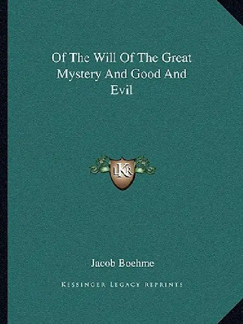Of The Will Of The Great Mystery And Good And Evil by Jacob Boehme