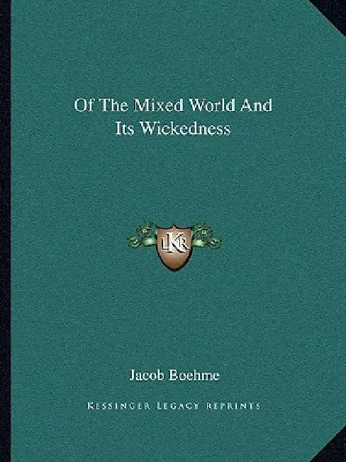 Of The Mixed World And Its Wickedness by Jacob Boehme