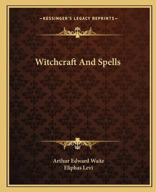 Witchcraft And Spells by Arthur Edward Waite