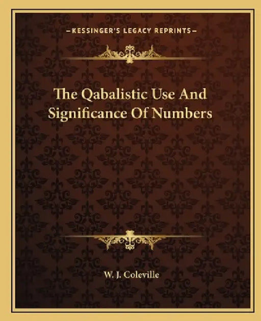 The Qabalistic Use And Significance Of Numbers by W. J. Coleville