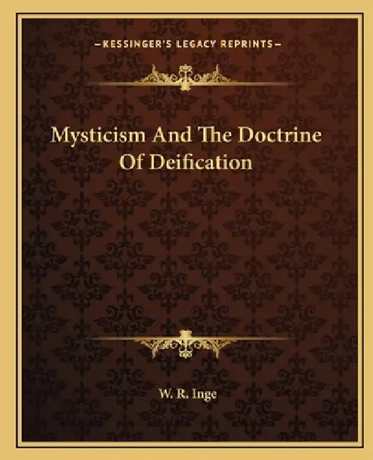 Mysticism And The Doctrine Of Deification by W. R. Inge