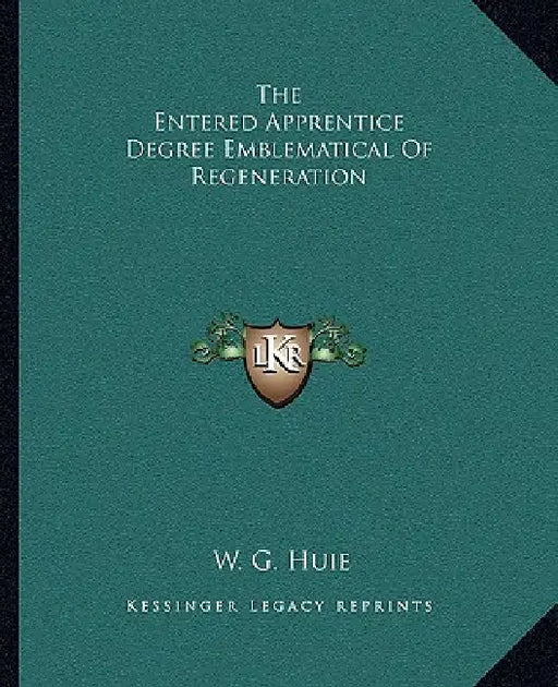 The Entered Apprentice Degree Emblematical Of Regeneration by W. G. Huie