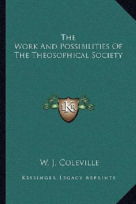 The Work And Possibilities Of The Theosophical Society by W. J. Coleville