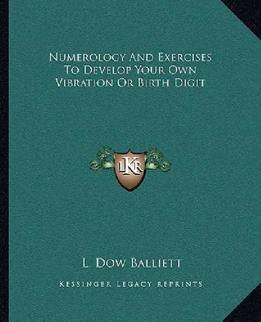 Numerology And Exercises To Develop Your Own Vibration Or Birth Digit by L. Dow Balliett