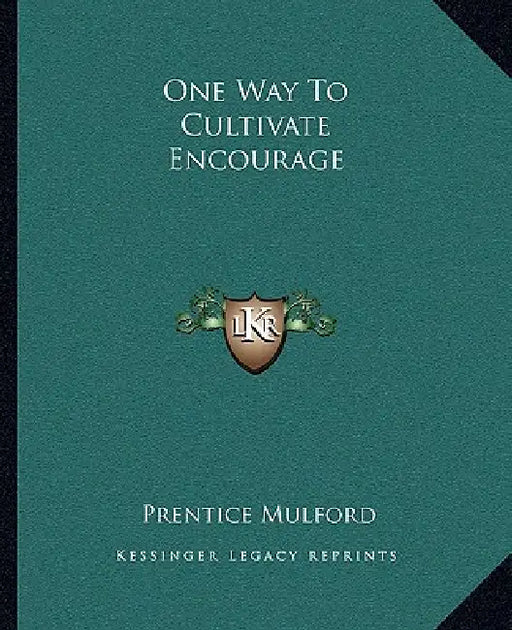 One Way to Cultivate Encourage by Prentice Mulford