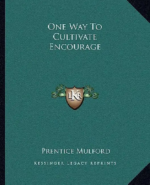 One Way to Cultivate Encourage by Prentice Mulford