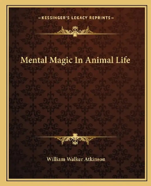 Mental Magic In Animal Life by William Walker Atkinson