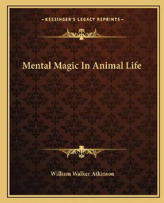 Mental Magic In Animal Life by William Walker Atkinson