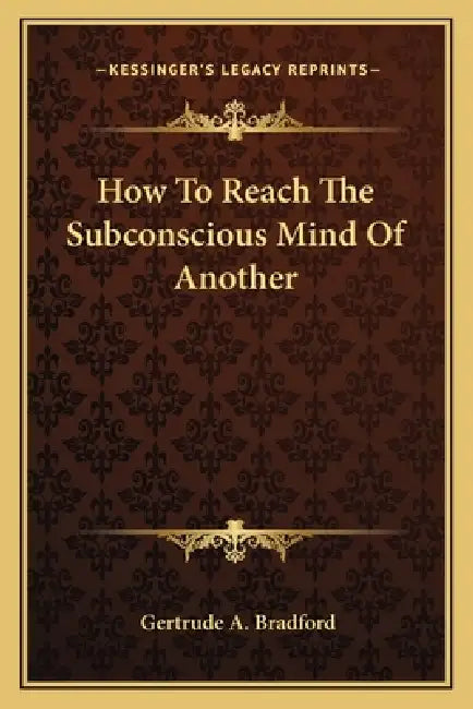 How To Reach The Subconscious Mind Of Another by Gertrude a. Bradford