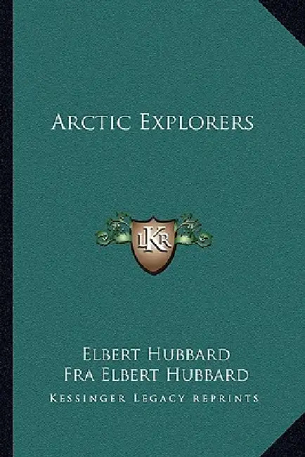 Arctic Explorers by Elbert Hubbard, Fra Elbert Hubbard