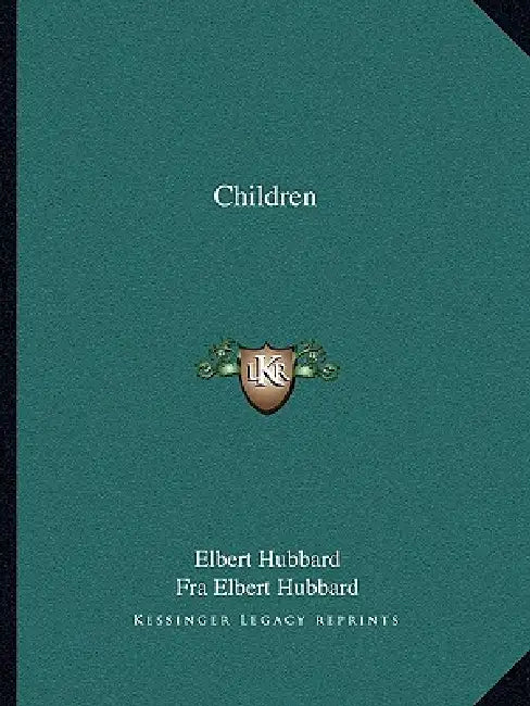 Children by Elbert Hubbard, Fra Elbert Hubbard