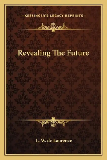 Revealing The Future by L. W. de Laurence