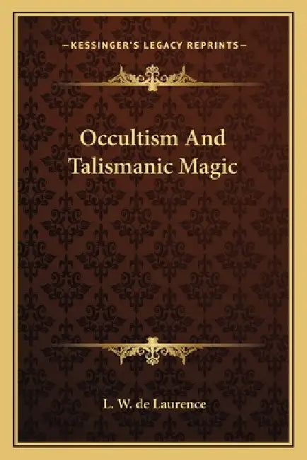 Occultism And Talismanic Magic by L. W. de Laurence