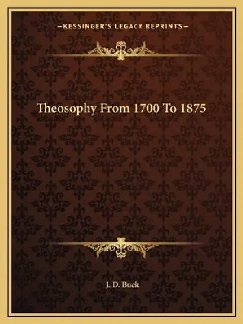 Theosophy From 1700 To 1875 by J. D. Buck