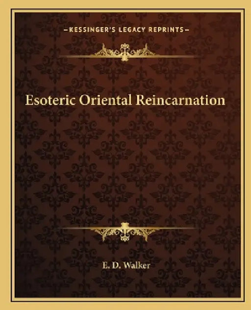 Esoteric Oriental Reincarnation by E. D. Walker