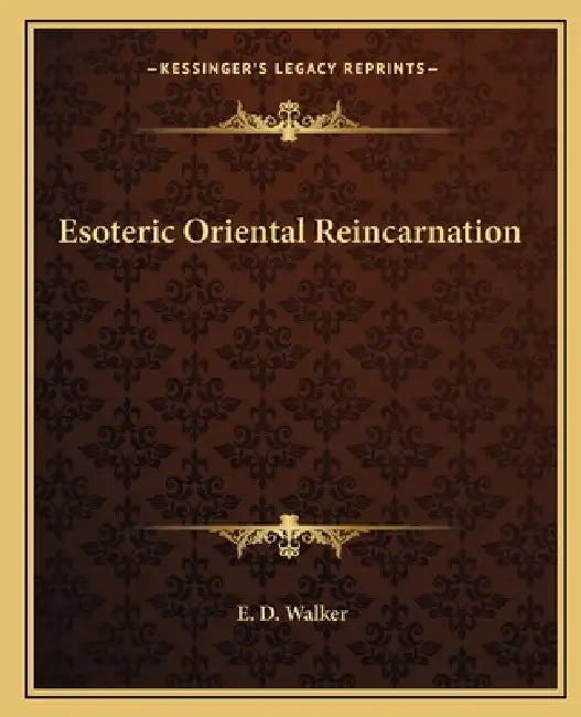 Esoteric Oriental Reincarnation by E. D. Walker