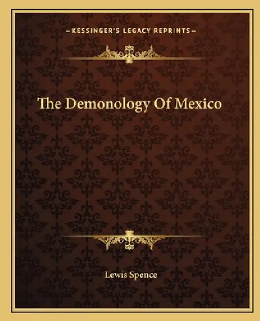 The Demonology Of Mexico by Lewis Spence