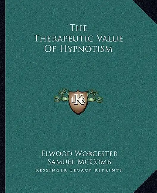 The Therapeutic Value Of Hypnotism by Elwood Worcester, Samuel McComb