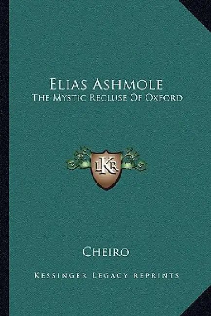 Elias Ashmole: The Mystic Recluse Of Oxford by Cheiro