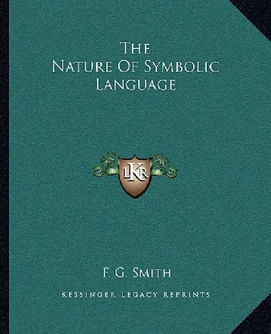 The Nature Of Symbolic Language by F. G. Smith